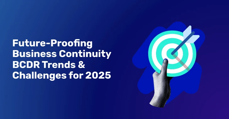 Ensuring Business Continuity: BCDR Trends and Challenges for 2025