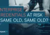 Enterprise Credentials at Risk – Same Old, Same Old?