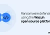 Ransomware Defense Using the Wazuh Open Source Platform